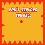 Dont Explode the Ball